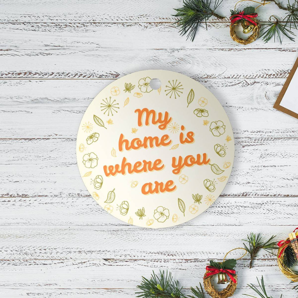 My Home Is Where You Are Round Ornament